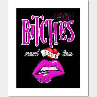 Fat bitches need love too Posters and Art